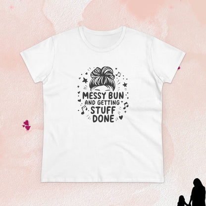 Messy Bun And Getting Stuff Women Cotton Tshirt
