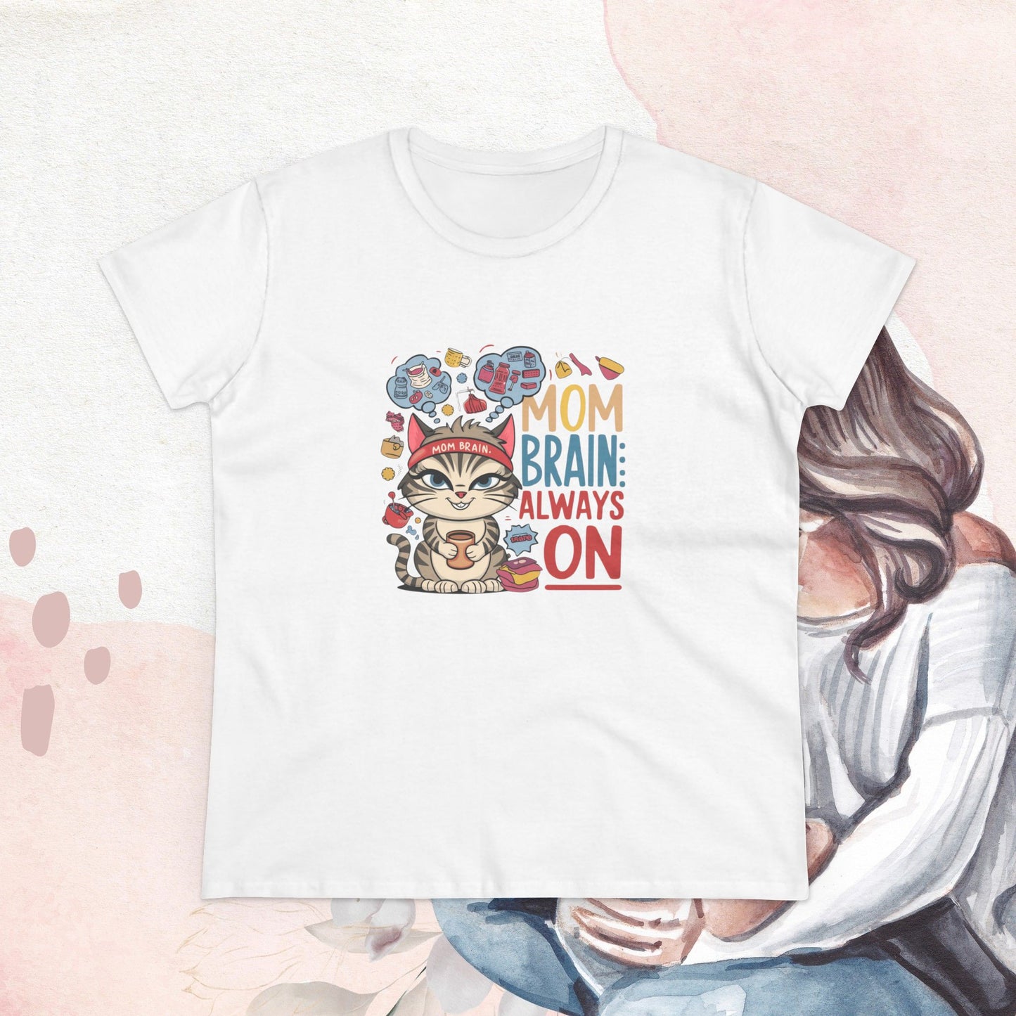 Mom Brain Always On Women Cotton Tshirt