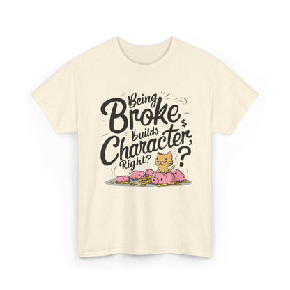 Being Broke Build Character Right Unisex Cotton T-Shirt