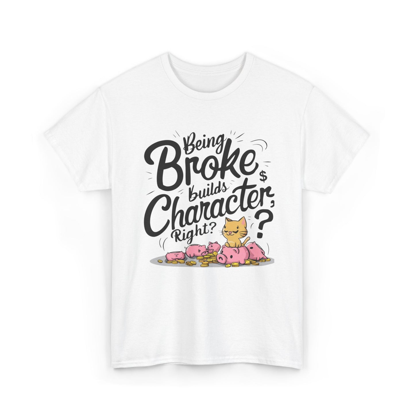 Being Broke Build Character Right Unisex Cotton T-Shirt