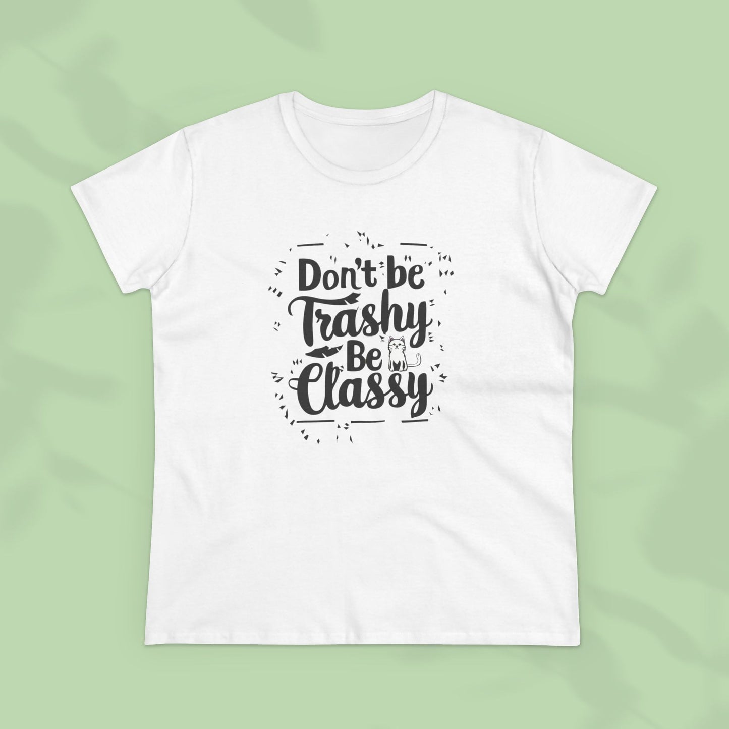 Don't Be Trashy Be Classy Women Cotton Tshirt