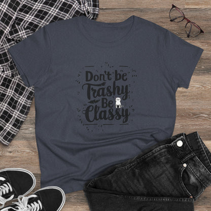 Don't Be Trashy Be Classy Women Cotton Tshirt