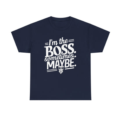 I am Boss Sometime I May Be Unisex Cotton T-Shirt
