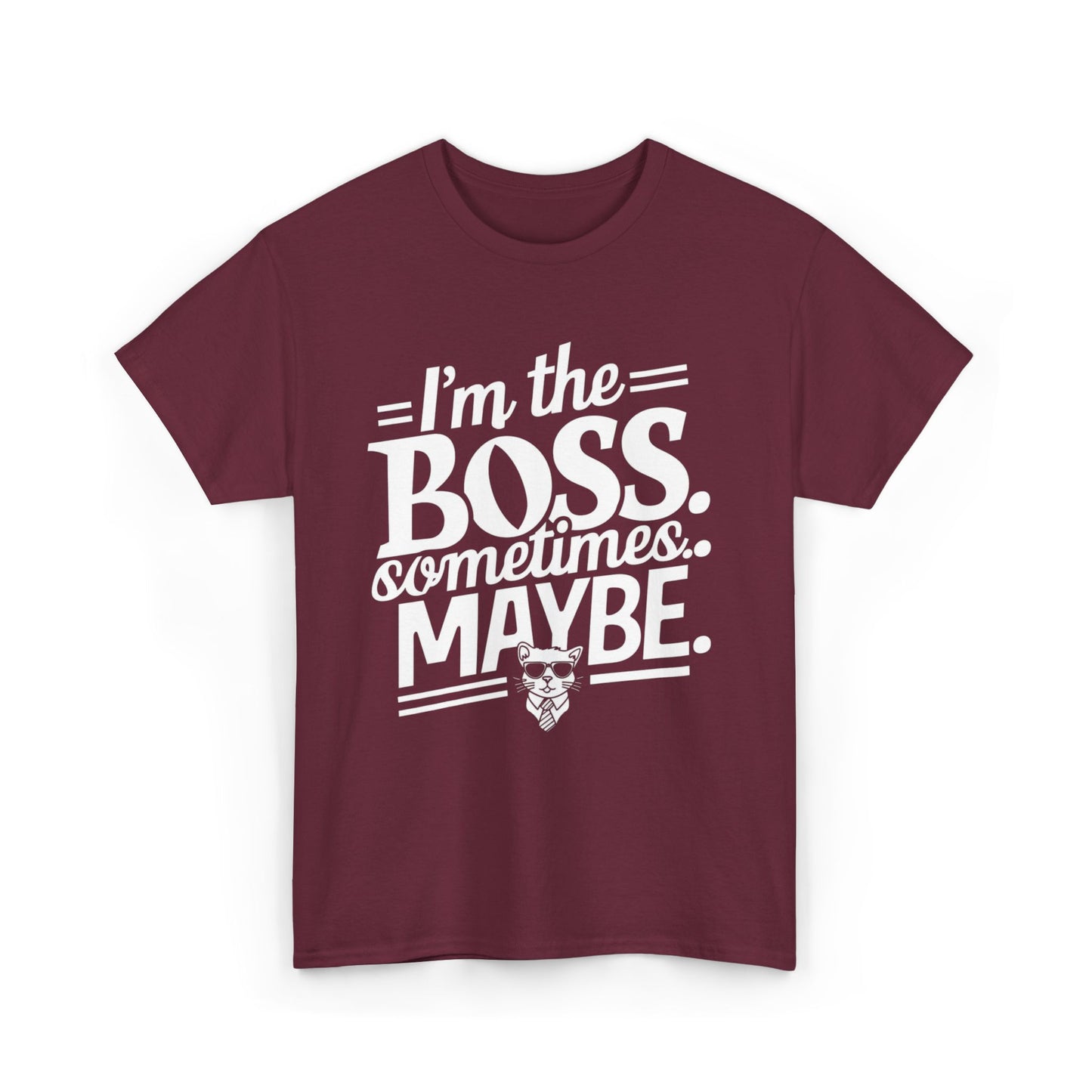 I am Boss Sometime I May Be Unisex Cotton T-Shirt