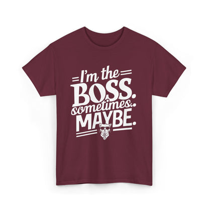 I am Boss Sometime I May Be Unisex Cotton T-Shirt