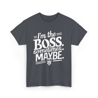 I am Boss Sometime I May Be Unisex Cotton T-Shirt
