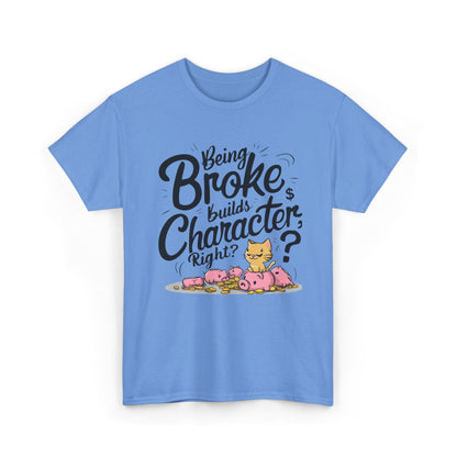 Being Broke Build Character Right Unisex Cotton T-Shirt