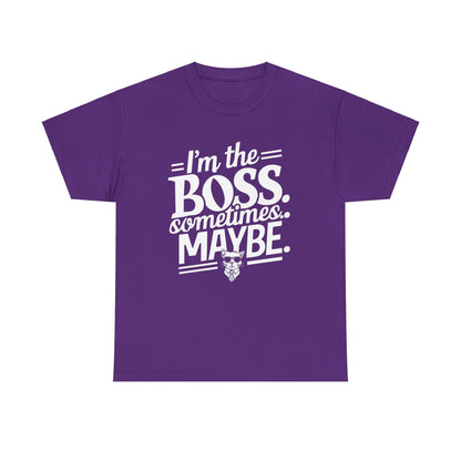 I am Boss Sometime I May Be Unisex Cotton T-Shirt