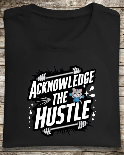 Acknowledge The Hustles  Cotton T-Shirt