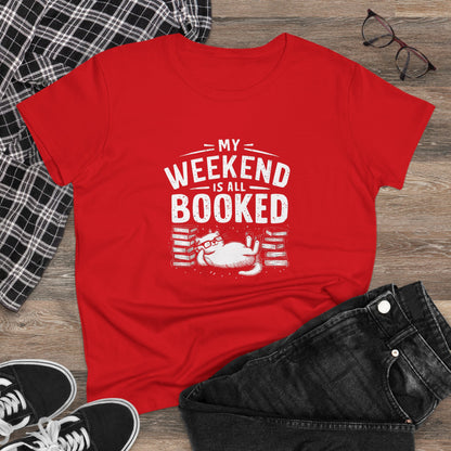 My Weekend Is All Booked Women Cotton Tshirt