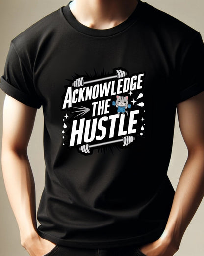 Acknowledge The Hustles  Cotton T-Shirt