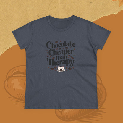 Today Chocolate Is Cheaper Than Therapy Women Cotton Tshirt