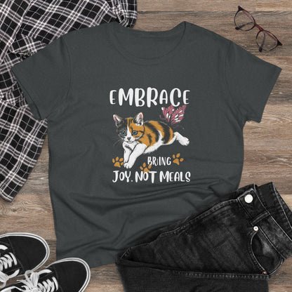 Embrace Bring Joy Not Meal Women Cotton Tshirt