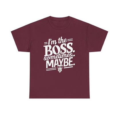 I am Boss Sometime I May Be Unisex Cotton T-Shirt