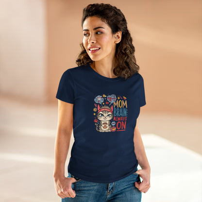 Mom Brain Always On Women Cotton Tshirt